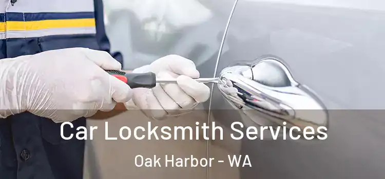 Car Locksmith Services Oak Harbor - WA