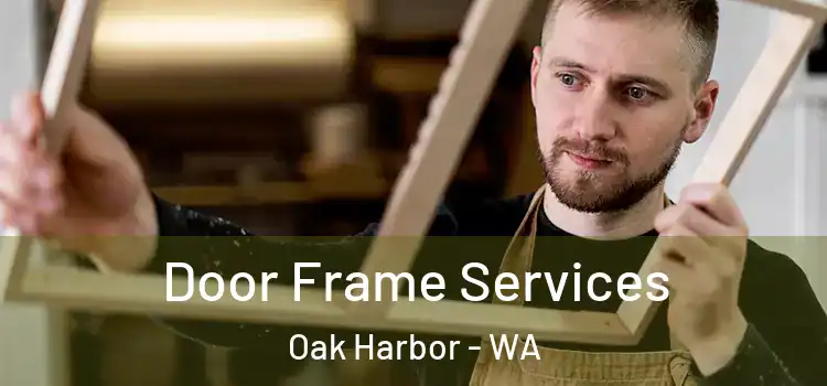 Door Frame Services Oak Harbor - WA