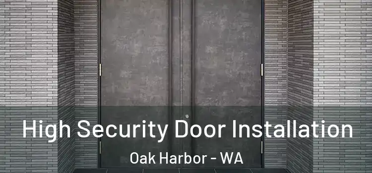 High Security Door Installation Oak Harbor - WA