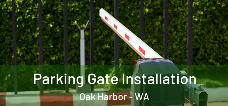 Parking Gate Installation Oak Harbor - WA